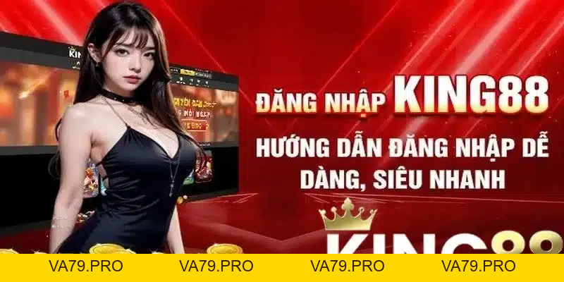 Hướng dẫn đăng nhập King88 thông qua 3 bước đơn giản - Va79