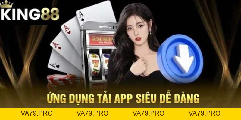 Các bước tải app King88 cá cược tiện lợi trên di động - Va79
