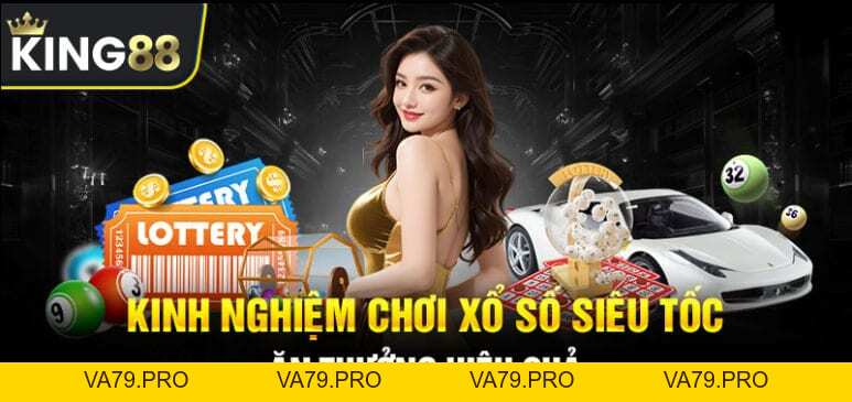 Xổ Số Siêu Tốc King88 - Cơ Hội Đổi Đời Ngay Tức Thì - Va79