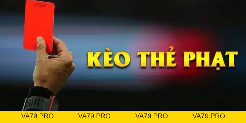 Kèo thẻ phạt - Chiến Thuật Cược Mang Tới Cơ Hội Thắng Cao - Va79