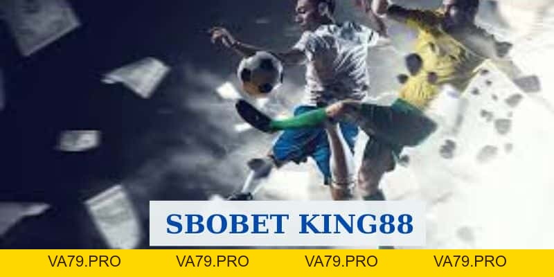 Sbobet King88 - Thiên đường cá cược trực tuyến đẳng cấp - Va79