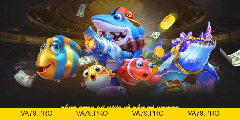 Tải Game Bắn Cá Về Máy Điện Thoại Nhận Thưởng Khủng - Va79